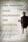 Good Boundaries and Goodbyes -  Loving Others Without Losing the Best of Who You Are